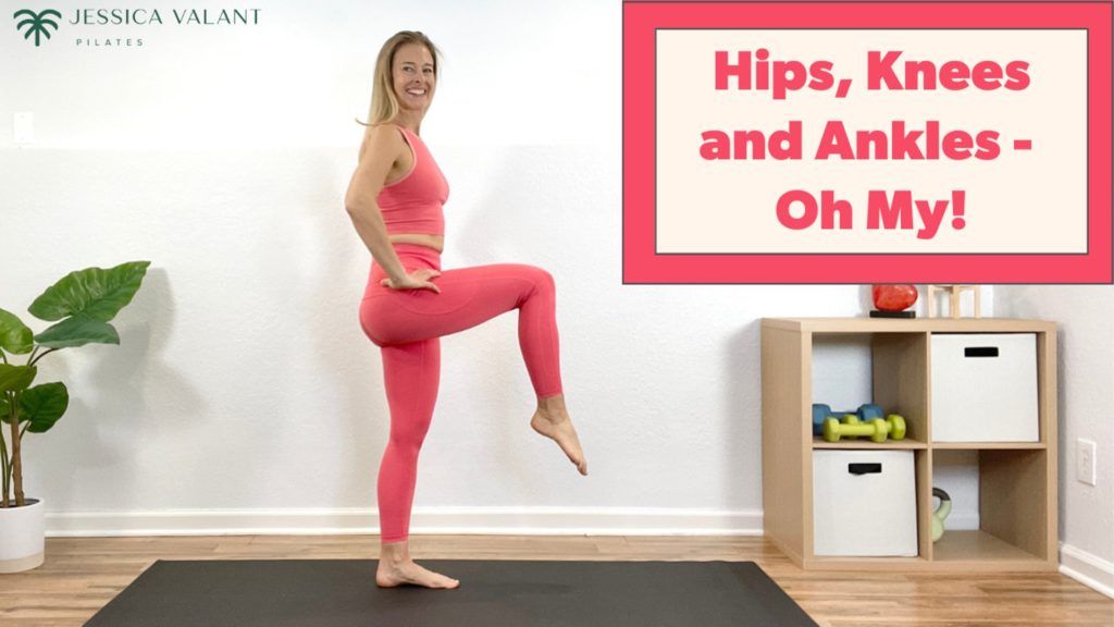 Hips, Knees and Ankles - Oh My! - Jessica Valant Pilates